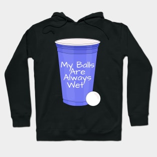 My Balls Are Always Wet Hoodie